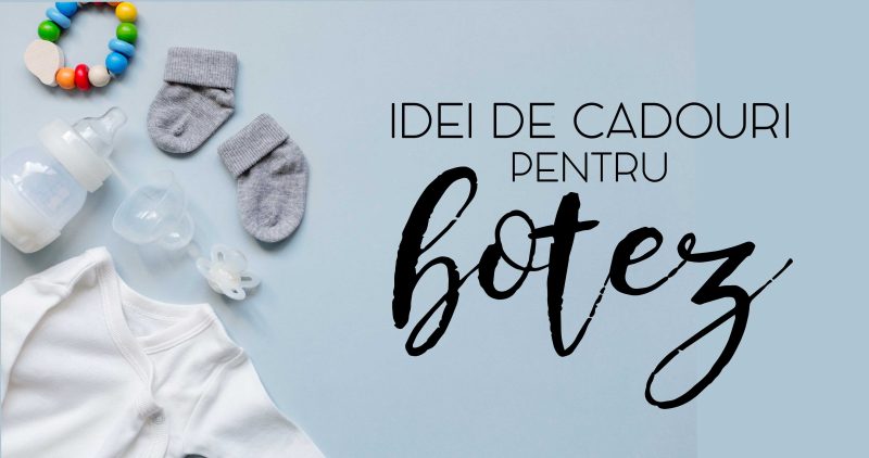 Cele mai inspirate idei de cadouri pentru botez
