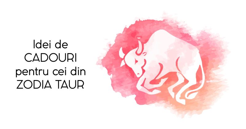 Idei de cadouri pentru zodia Taur