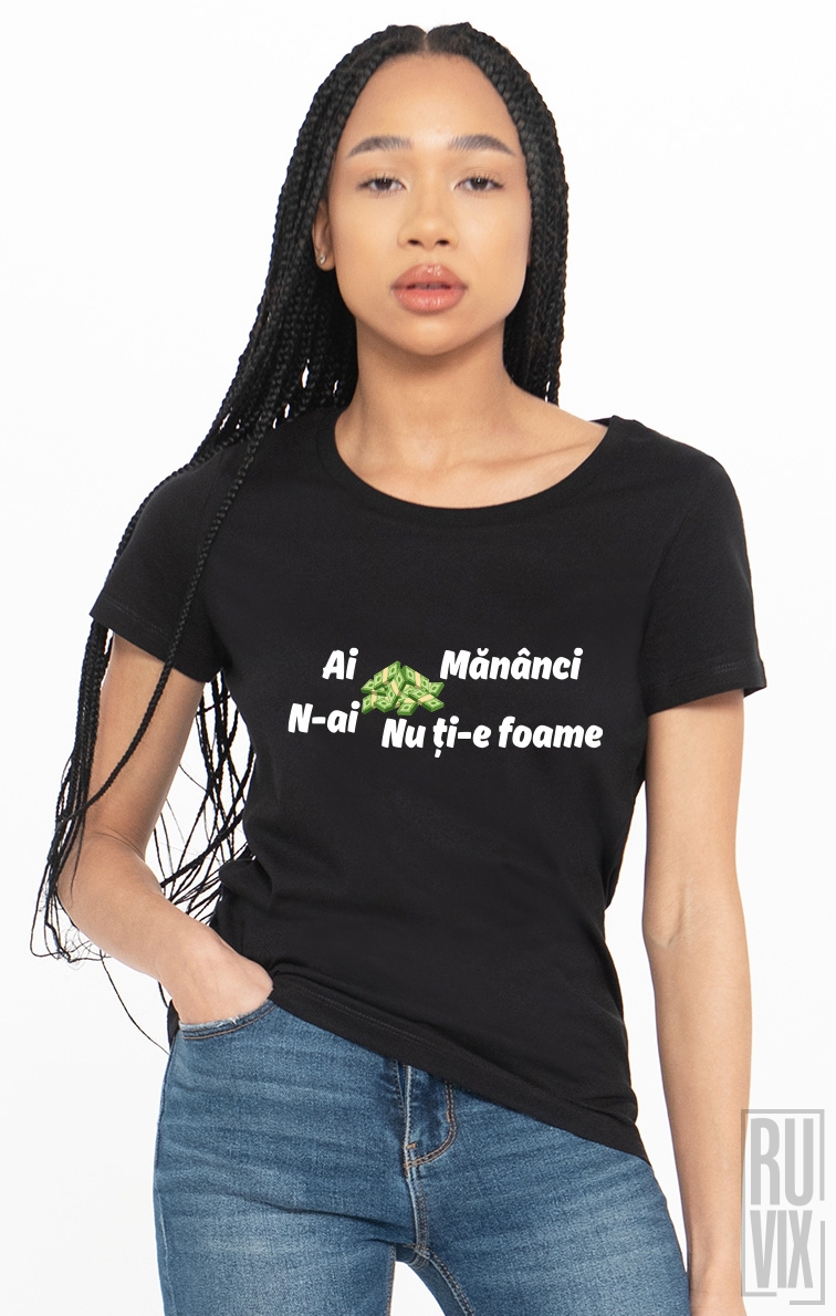 Tricou Ai Bani Mănânci