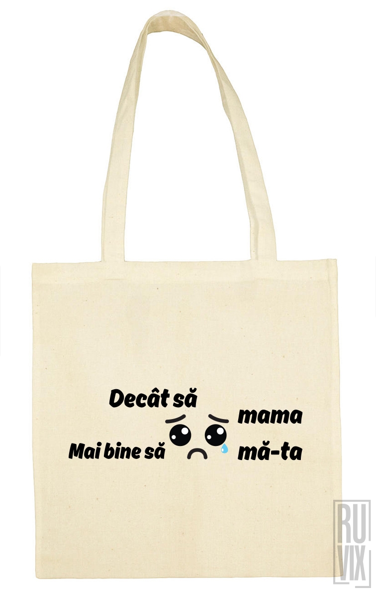 Sacoșă Decât Să Plângă Mama