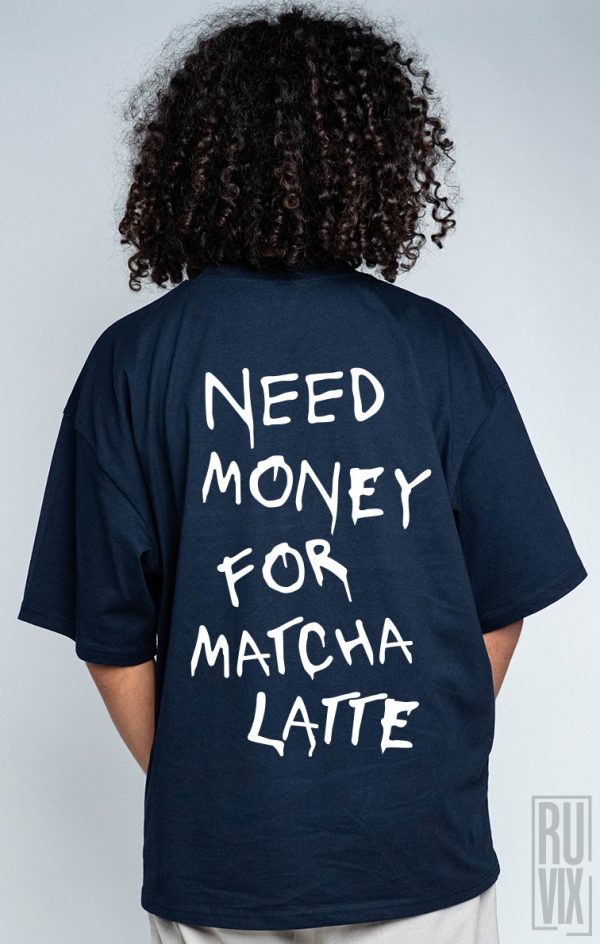 Tricouri Femei, Tricou Oversized Unisex Need money for matcha, ruvix.ro