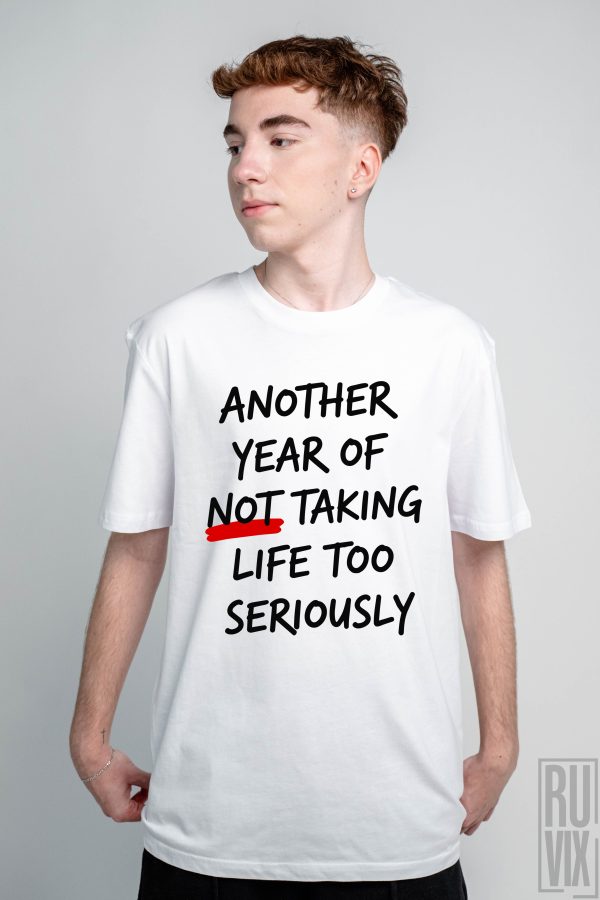 Tricou Aniversar Unisex "Another year of not taking life too seriously", 4, ruvix.ro