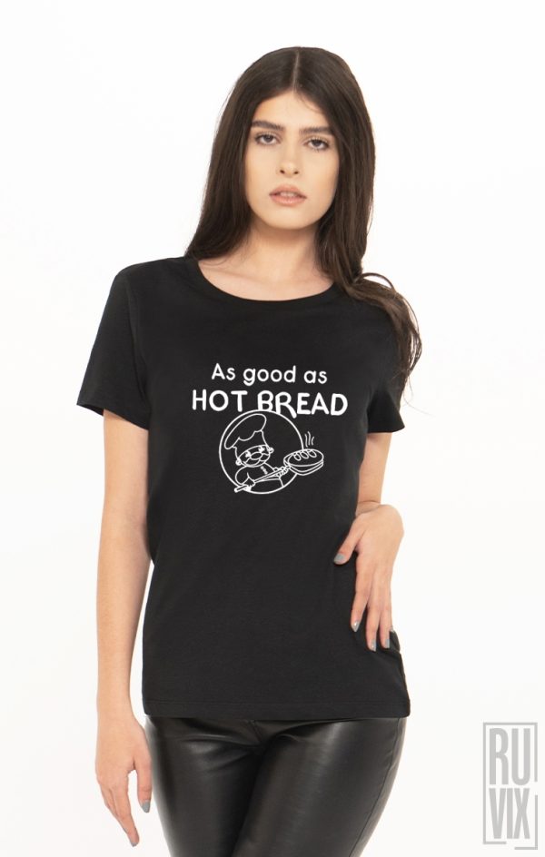 Tricouri cu Mesaje, Tricou Bună ca Pâinea Caldă, ruvix.ro