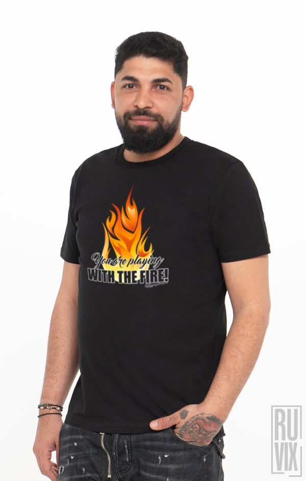 Curățenia de primăvară, Tricou Te Joci cu Focul!, ruvix.ro