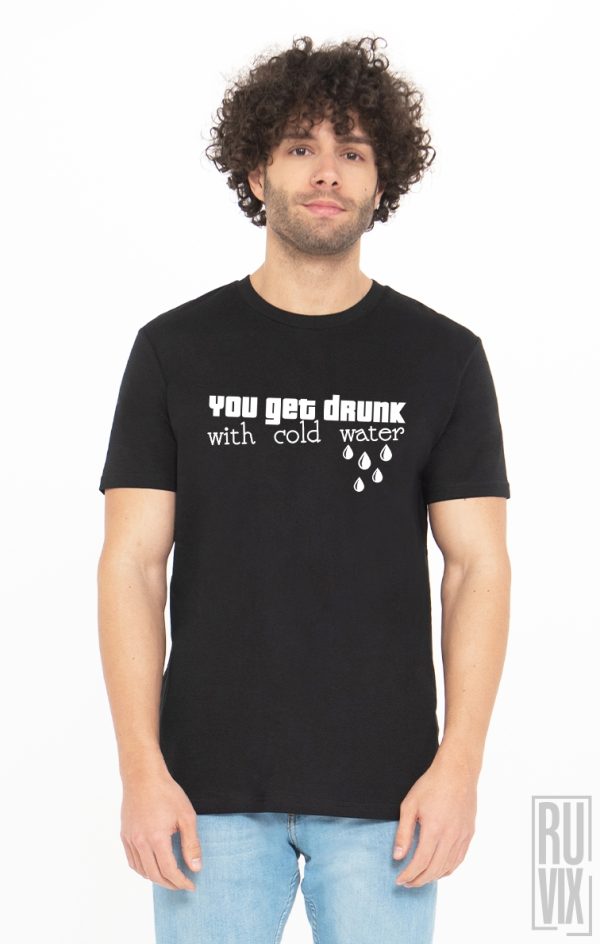 Tricouri cu Mesaje, Tricou Te Îmbeți Cu Apa Rece, ruvix.ro