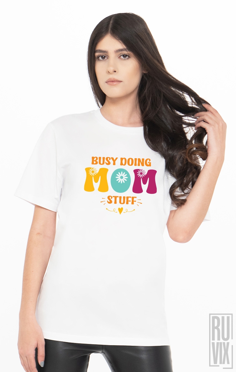 Tricou Busy Doing Mom Stuff