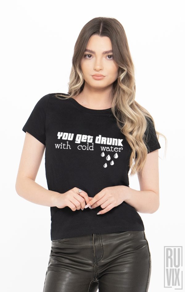 Tricouri cu Mesaje, Tricou Te Îmbeți Cu Apa Rece, ruvix.ro