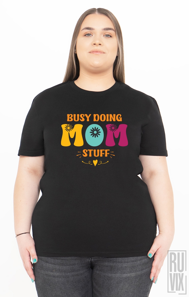 Tricou Busy Doing Mom Stuff