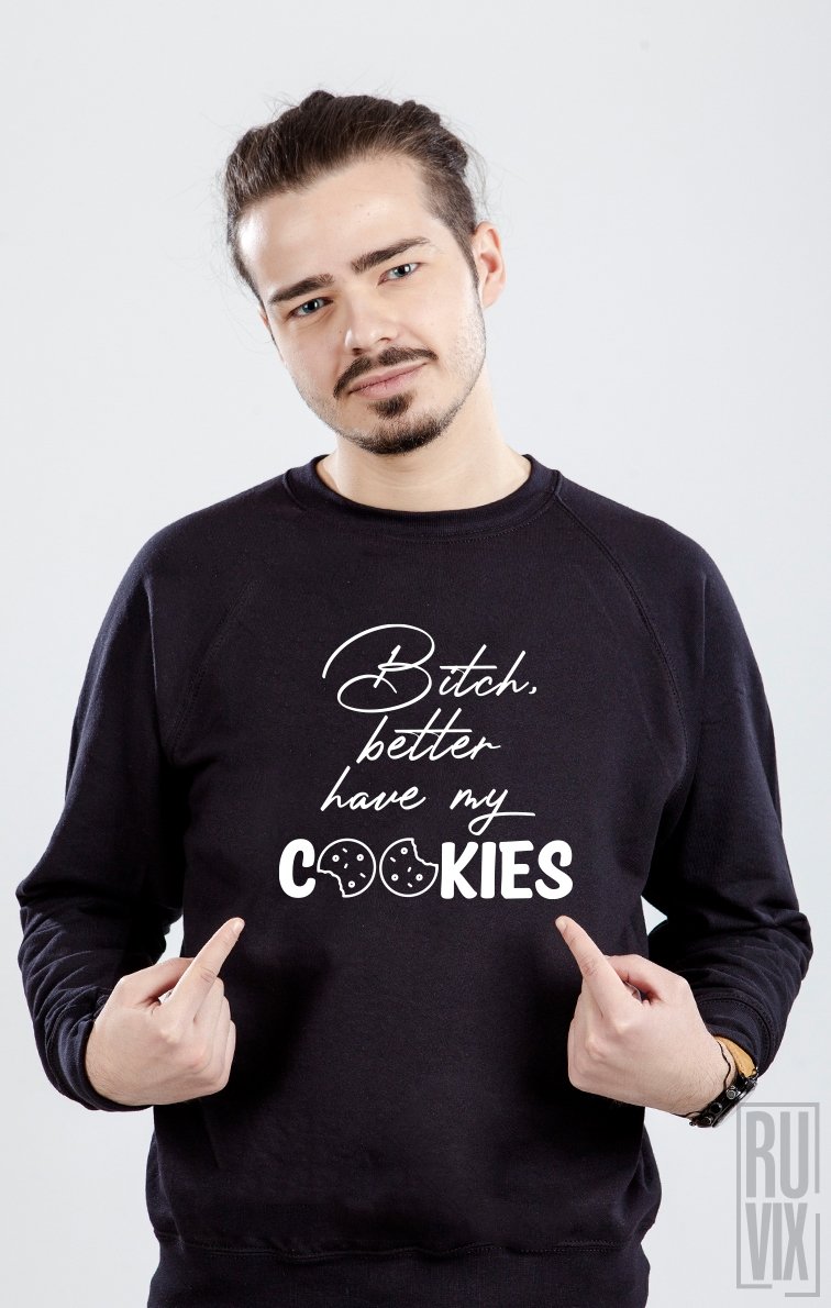 Sweatshirt Bitch Better Haave My Cookies