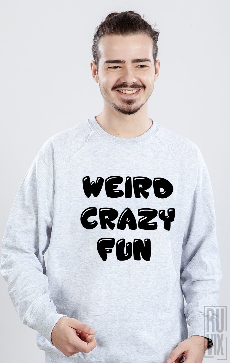 Sweatshirt Weird. Crazy. Fun
