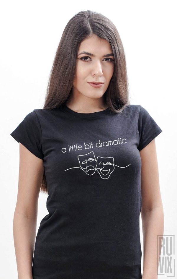 Tricouri cu Mesaje, Tricou a little bit dramatic, ruvix.ro