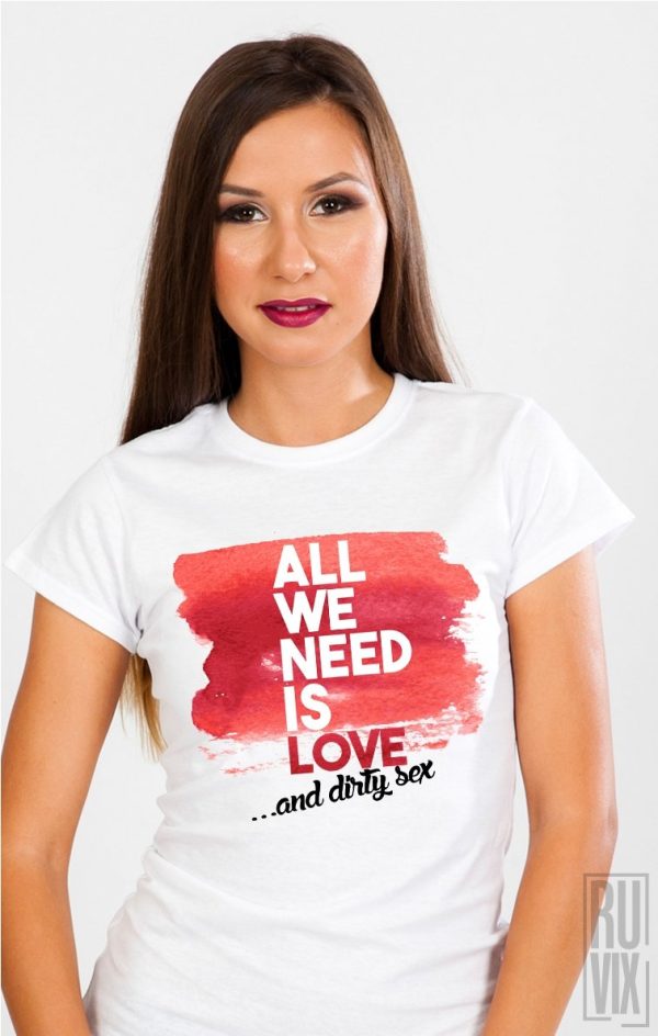 Tricouri cu Mesaje, Tricou All We Need, ruvix.ro