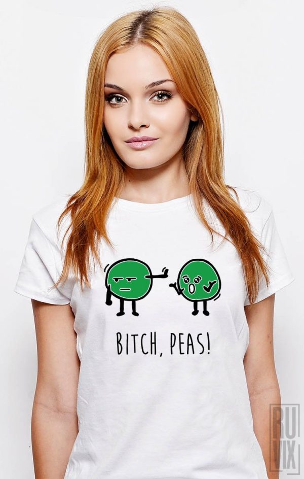 Tricouri cu Mesaje, Tricou Bitch, peas!, ruvix.ro