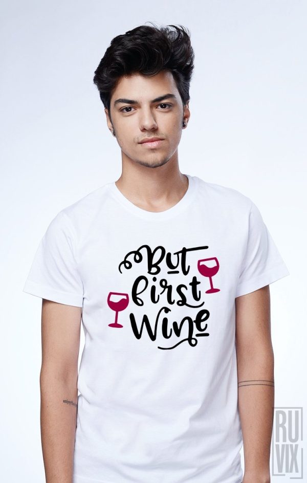 Tricouri cu Mesaje, Tricou But First Wine, ruvix.ro