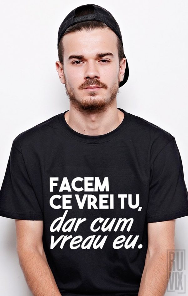 Tricouri cu Mesaje, Tricou Cum Vreau Eu, ruvix.ro