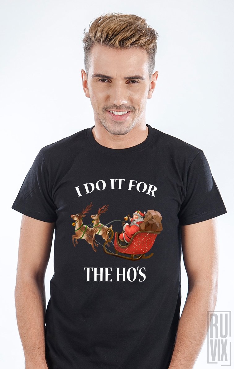 Tricou Do it for the ho`s
