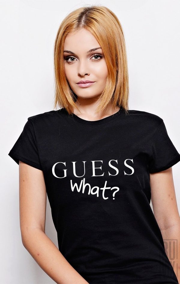 Tricouri cu Mesaje, Tricou GUESS What?, ruvix.ro