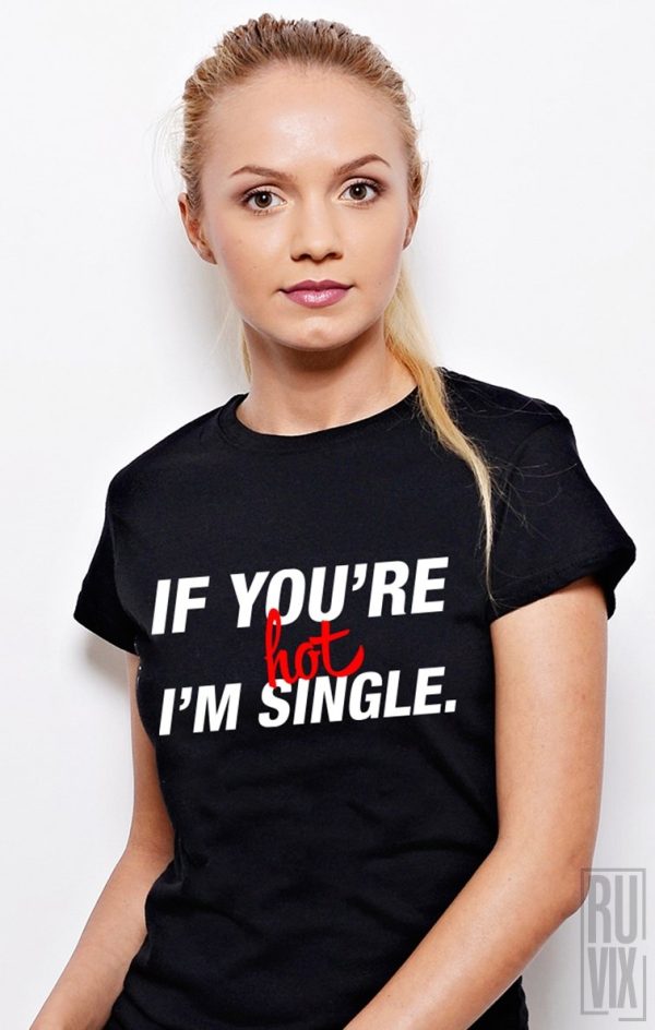 Tricouri cu Mesaje, Tricou Hot and Single, ruvix.ro