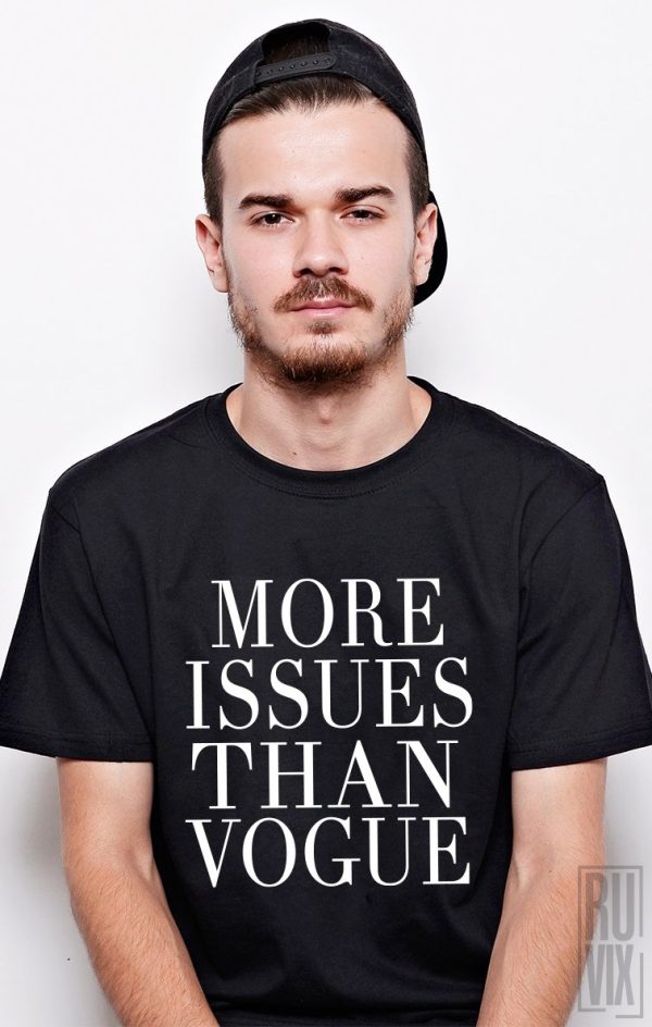 Tricouri cu Mesaje, Tricou More Issues Than Vogue, ruvix.ro
