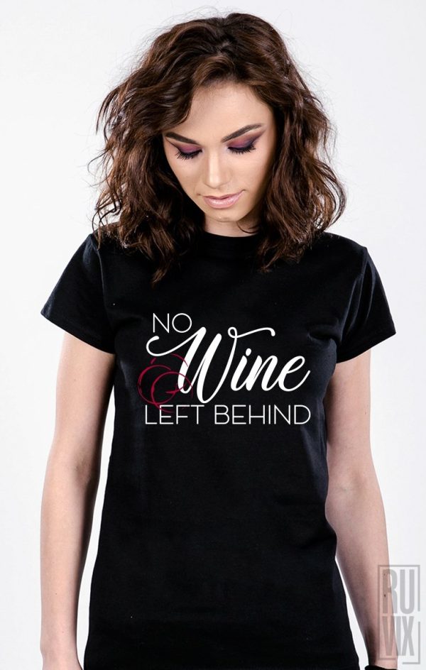 Tricouri cu Mesaje, Tricou No Wine Left Behind, ruvix.ro