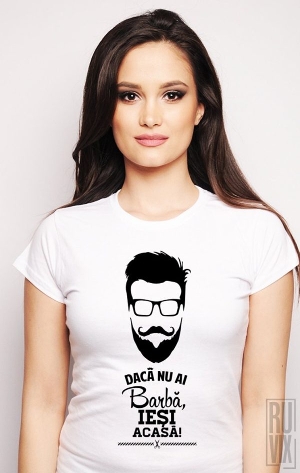 Tricouri cu Mesaje, Tricou Nu ai Barbă, Ieși Acasă!, ruvix.ro