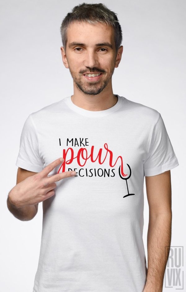 Tricouri cu Mesaje, Tricou Pour Decisions, ruvix.ro