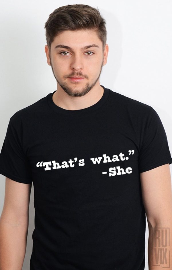 Tricouri cu Mesaje, Tricou That’s What SHE Said, ruvix.ro