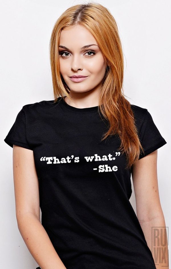 Tricouri cu Mesaje, Tricou That’s What SHE Said, ruvix.ro