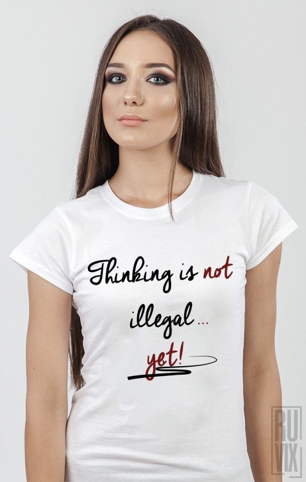 Tricouri cu Mesaje, Tricou Thinking Is Not Illegal, ruvix.ro
