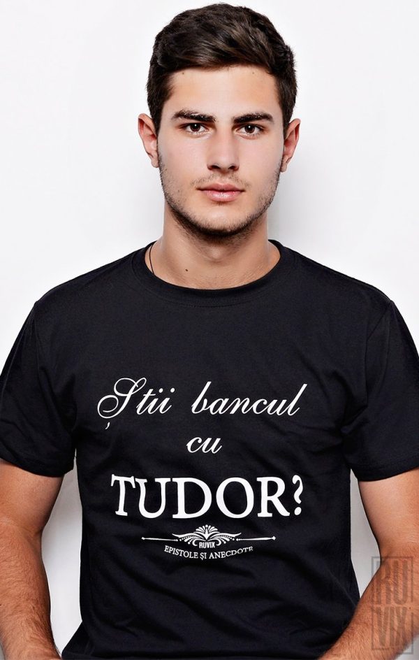 Tricouri cu Mesaje, Tricou Tudor, ruvix.ro