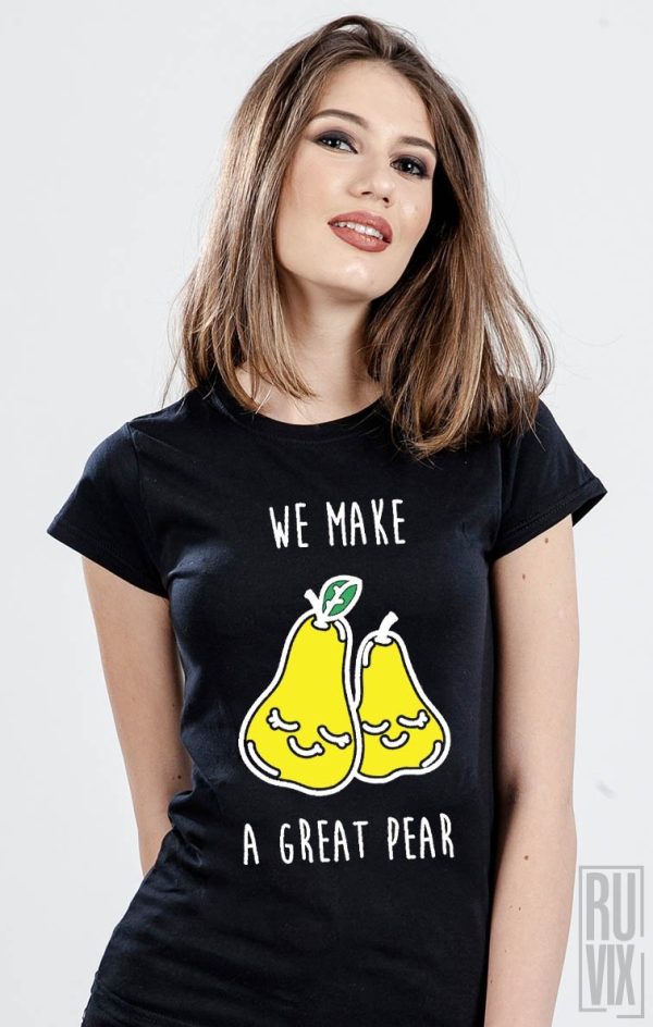 Tricouri cu Mesaje, Tricou We Make A Great Pear, ruvix.ro
