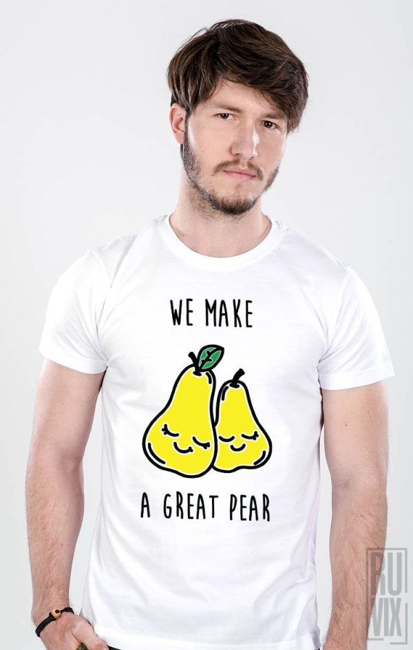 Tricouri cu Mesaje, Tricou We Make A Great Pear, ruvix.ro